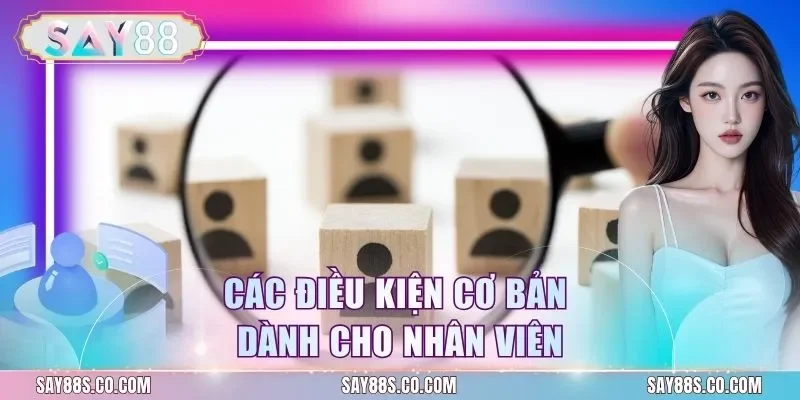 Các điều kiện cơ bản dành cho nhân viên