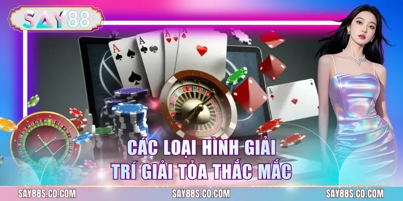 Các loại hình giải trí giải tỏa thắc mắc