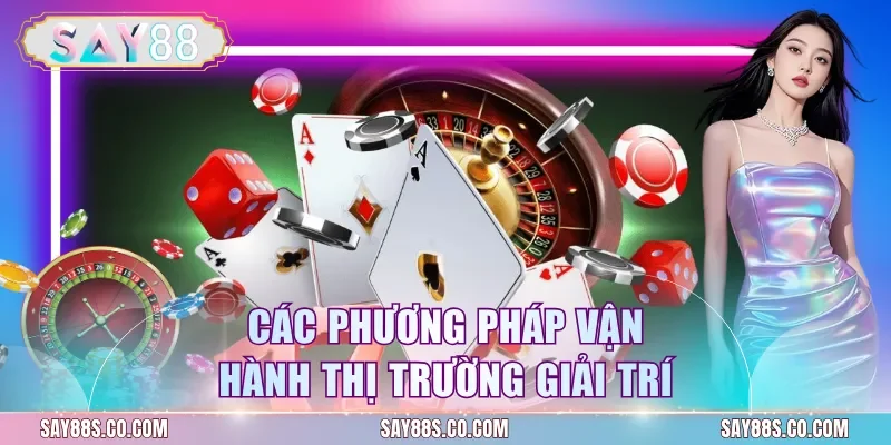 Các phương pháp vận hành thị trường giải trí