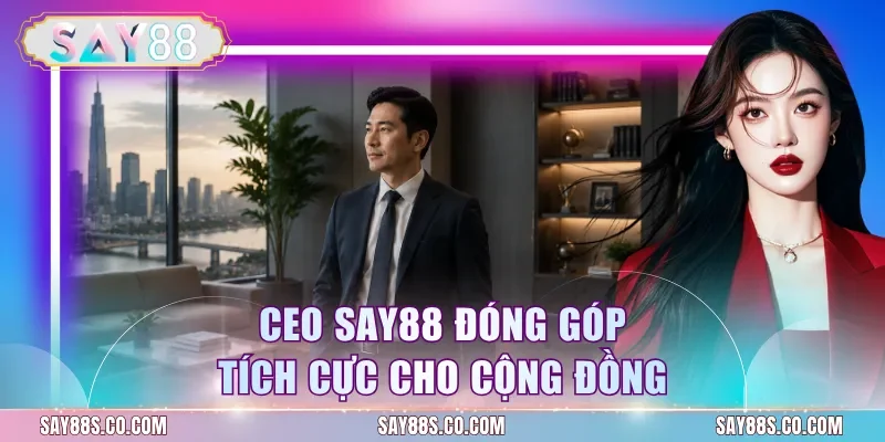 Ceo Say88 đóng góp tích cực cho cộng đồng