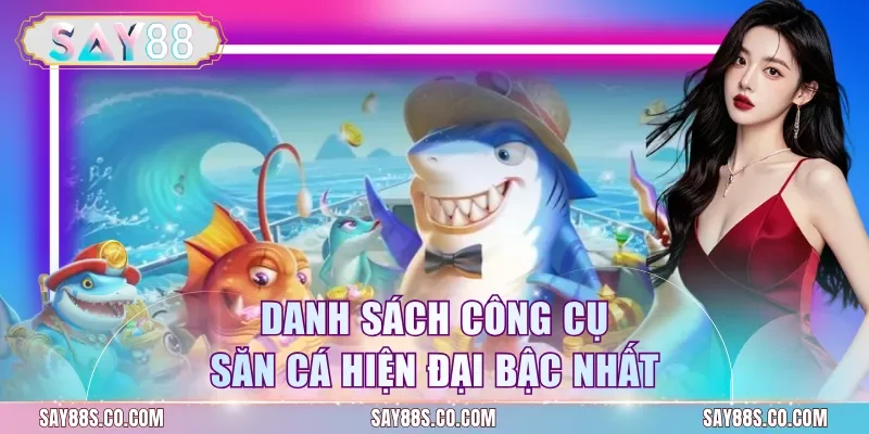 Danh sách công cụ săn cá hiện đại bậc nhất