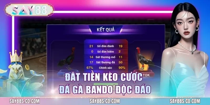 Đặt tiền kèo cược đá gà Bando độc đáo