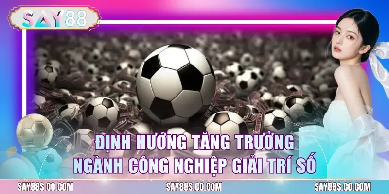Định hướng tăng trưởng ngành công nghiệp giải trí số
