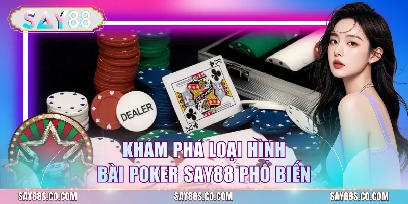Khám phá loại hình bài poker Say88 phổ biến