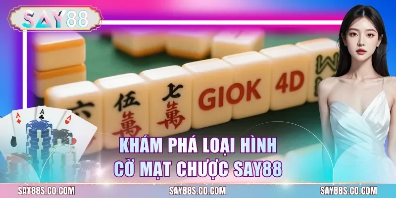 Khám phá loại hình cờ mạt chược Say88