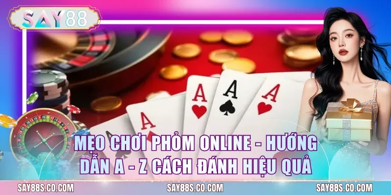 Mẹo Chơi Phỏm Online - Hướng Dẫn A - Z Cách Đánh Hiệu Quả
