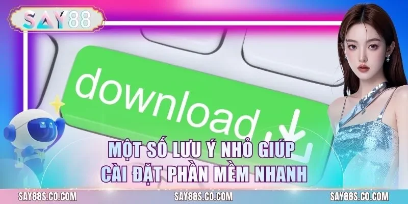 Một số lưu ý nhỏ giúp cài đặt phần mềm nhanh