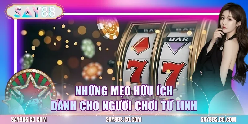 Những mẹo hữu ích dành cho người chơi tứ linh