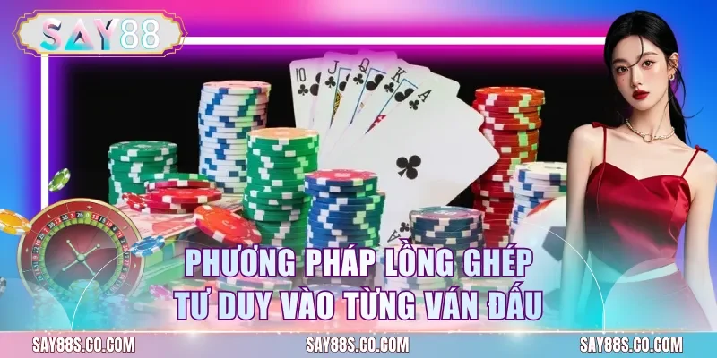 Phương pháp lồng ghép tư duy vào từng ván đấu