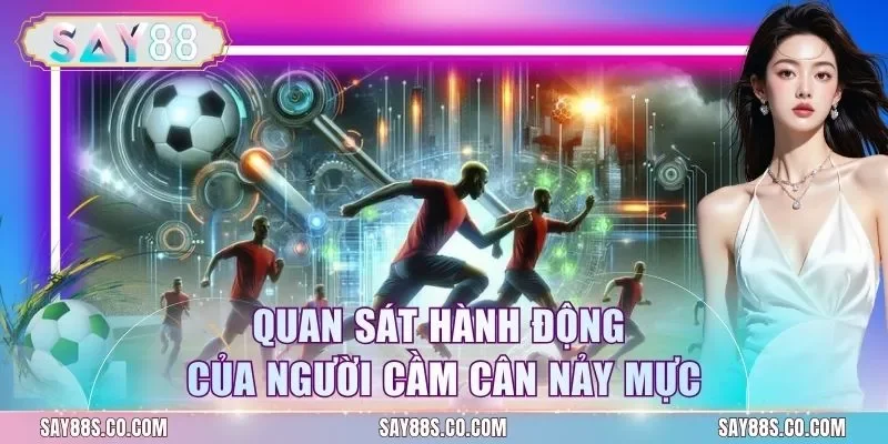 Quan sát hành động của người cầm cân nảy mực