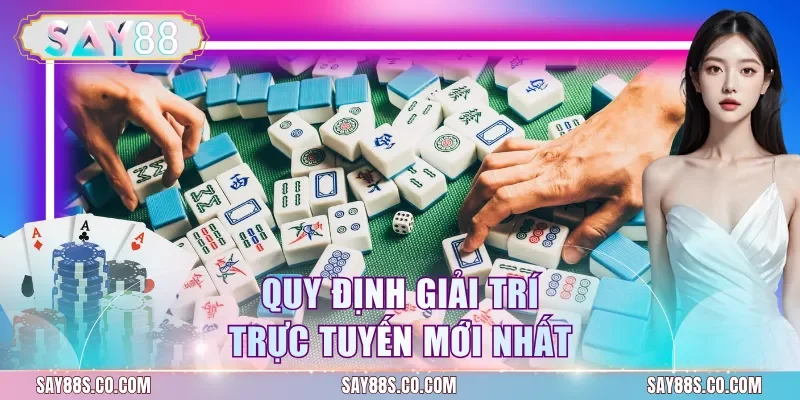 Quy định giải trí trực tuyến mới nhất