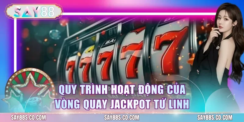 Quy trình hoạt động của vòng quay jackpot Tứ Linh