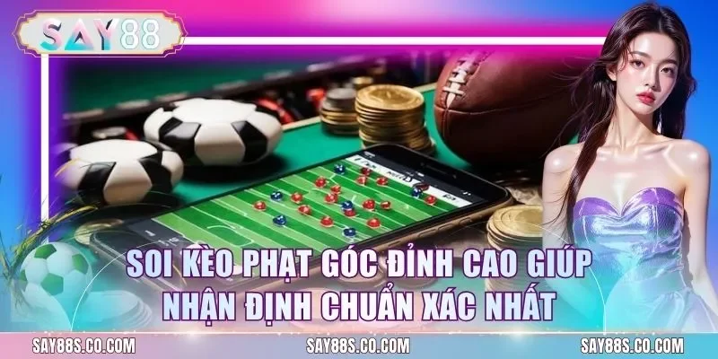 Soi Kèo Phạt Góc Đỉnh Cao Giúp Nhận Định Chuẩn Xác Nhất