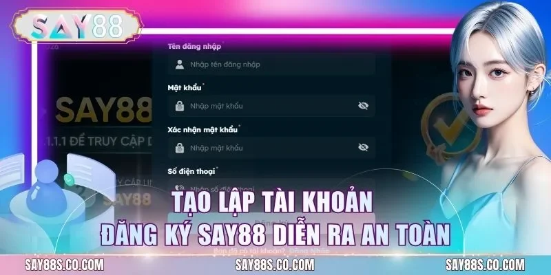 Tạo lập tài khoản đăng ký Say88 diễn ra an toàn