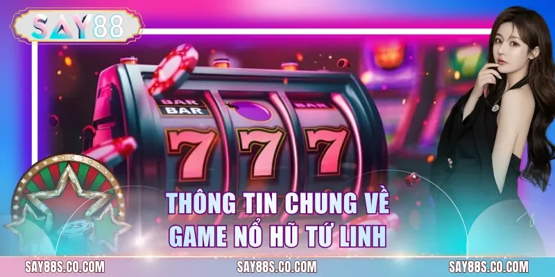 Thông tin chung về game nổ hũ tứ linh