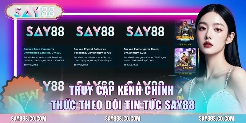 Truy cập kênh chính thức theo dõi tin tức Say88