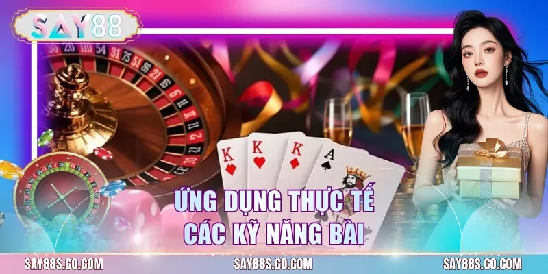 Ứng dụng thực tế các kỹ năng bài